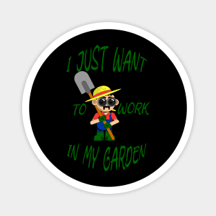 I just want to work in my garden Magnet